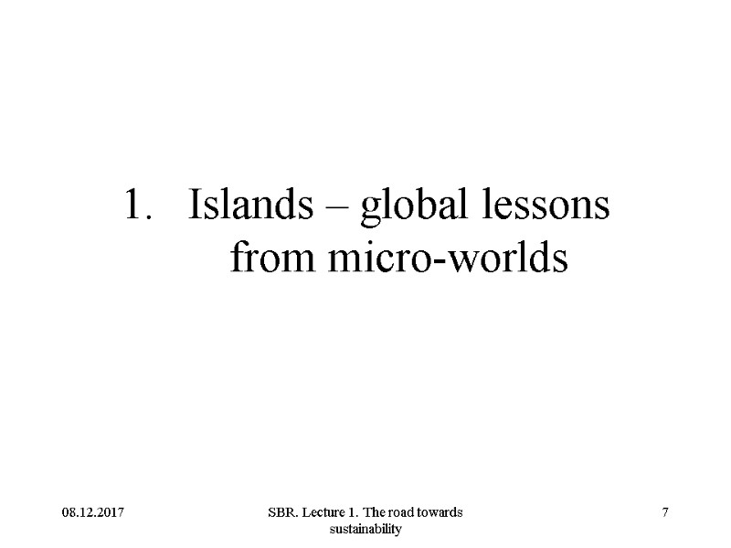 08.12.2017 SBR. Lecture 1. The road towards sustainability 7 Islands – global lessons from